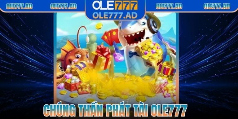 Chúng Thần Phát Tài Ole777 – Bắn Cá Săn Vàng Cực Đã
