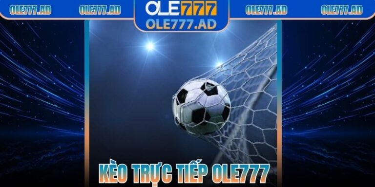 Kèo Chấp Trực Tiếp Ole777 – Tổng Hợp Chi Tiết Cho Bạn