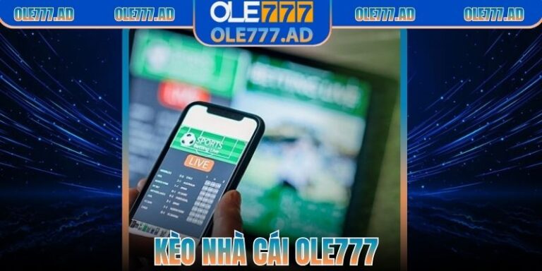 Kèo Nhà Cái Ole777 - Cơ Hội Thắng Lớn Rinh Tiền Khủng