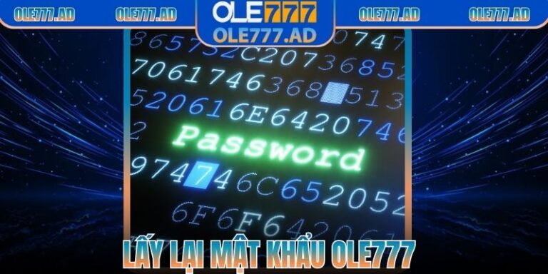 Lấy Lại Mật Khẩu Ole777 – Khắc Phục Nhanh Lỗi Đăng Nhập