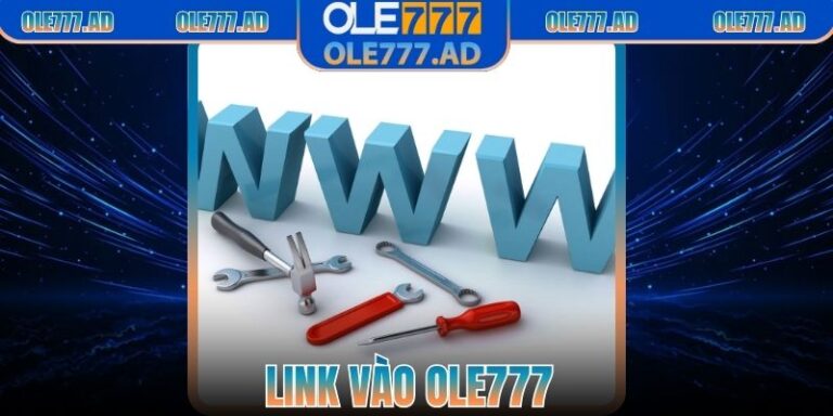 Link Vào Ole777 – Hướng Dẫn Truy Cập Nhanh Và An Toàn