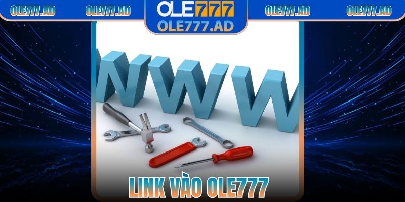 Link Vào Ole777 – Hướng Dẫn Truy Cập Nhanh Và An Toàn