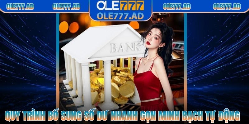 Quy trình bổ sung số dư nhanh gọn minh bạch tự động